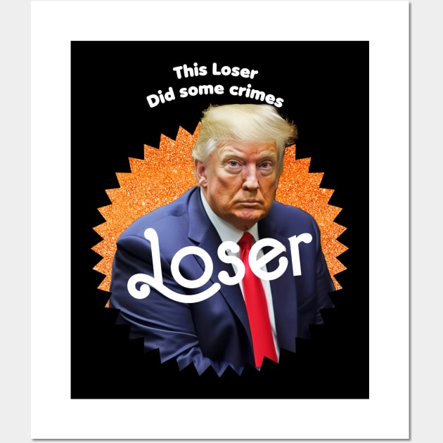 This Loser Did Some Crimes Wall Art by TeeLabs